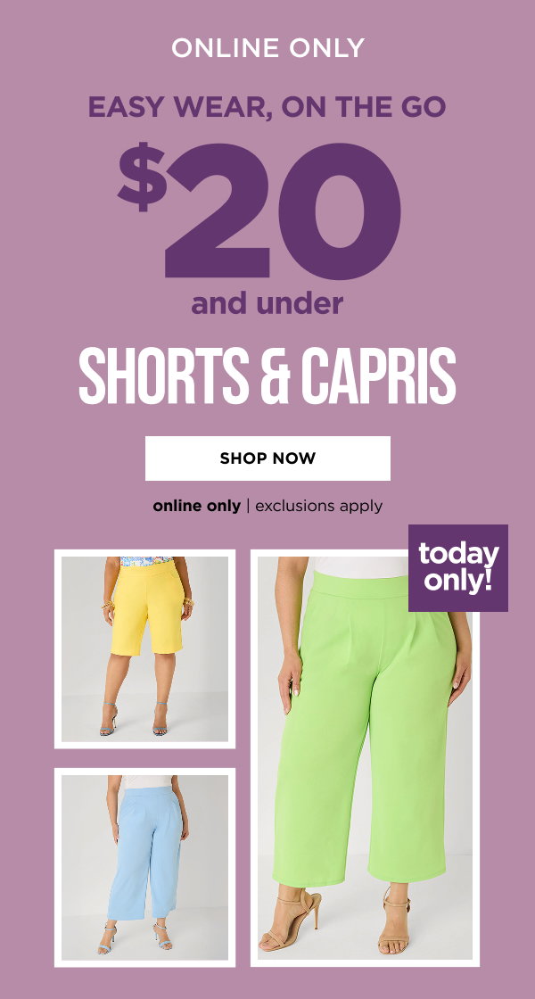 $20 & Under Shorts & Capris. Shop Now