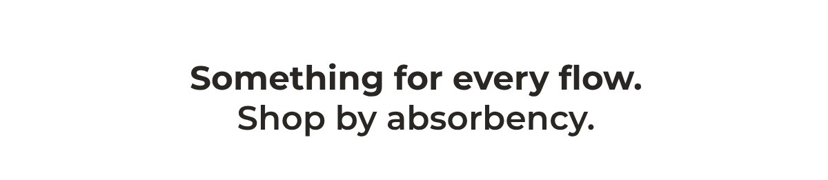 SHOP BY ABSORBENCY