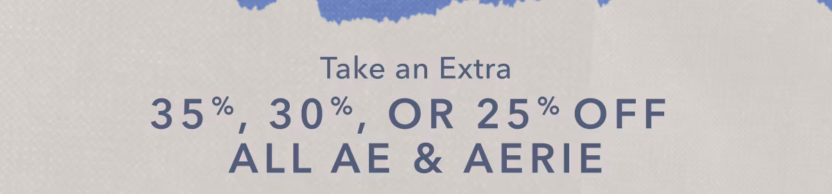 Take an Extra 35%, 30%, 0r 25% off All AE & Aerie