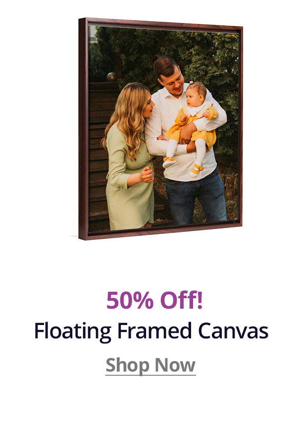 50% off Floating Framed Canvas! Shop Now