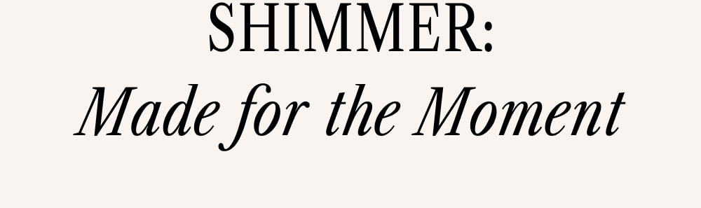 SHIMMER: Made for the Moment