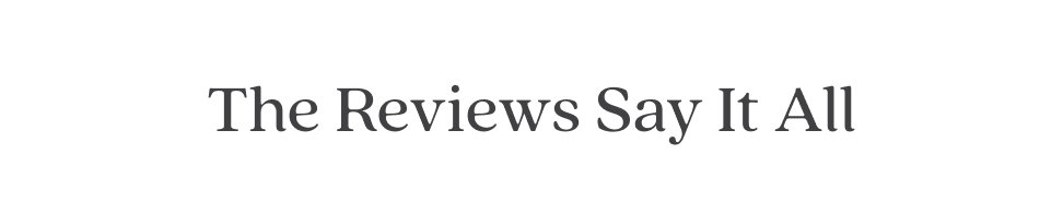 The Reviews Say It All