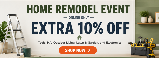 Home Remodel Event Extra 10% off Tools, HA, Outdoor Living, Lawn & Garden and electronics
