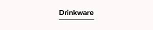 Shop drinkware.