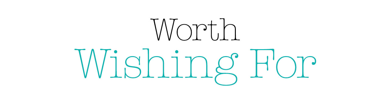Worth Wishing For