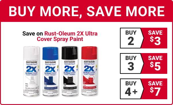 BUY MORE, SAVE MORE on Rust-Oleum 2X Ultra Cover Spray Paint.

Buy 2, Save $3.
Buy 3, Save $5.
Buy 4+, Save $7.