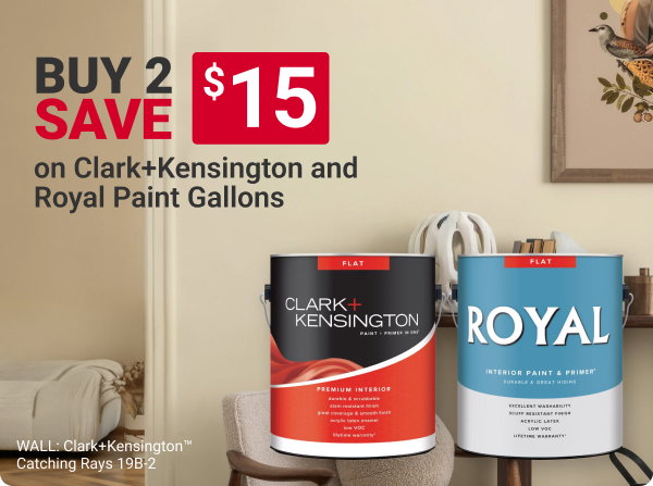 Buy 2, Save $15 on select Clark+Kensington and Royal Paint Gallons.

WALL: Clark+Kensington Catching Rays 19B-2