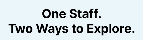 One Staff. Two Ways to Explore.