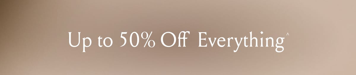 Up to 50% Off Everything