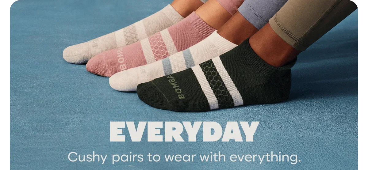 EVERYDAY. Cushy pairs to wear with everything.