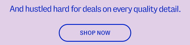 And hustled for deals on every single one. Shop now.