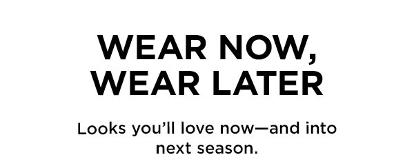 Wear now wear later