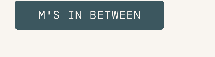 M's In Between