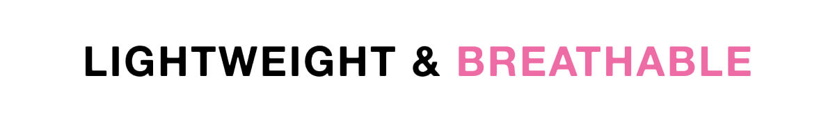 Lightweight & Breathable