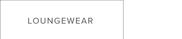SHOP LOUNGEWEAR