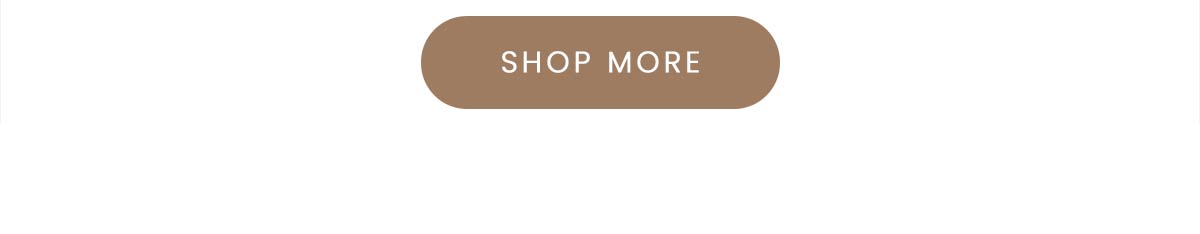 SHOP MORE