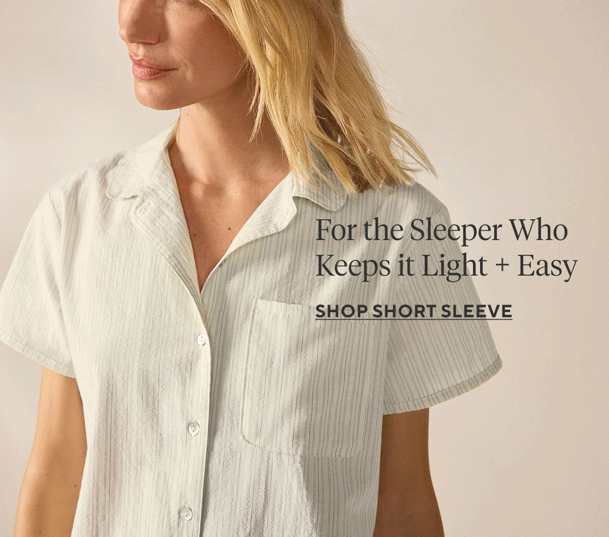 For the Sleeper Who Keeps it Light + Easy Shop Short Sleeve >