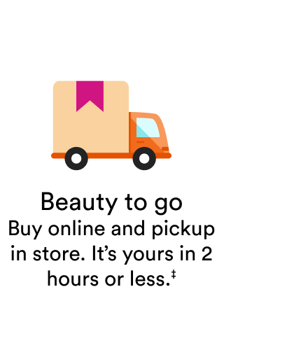 Beauty to go | Buy online and pickup in store. It's yours in 2 hours or less.