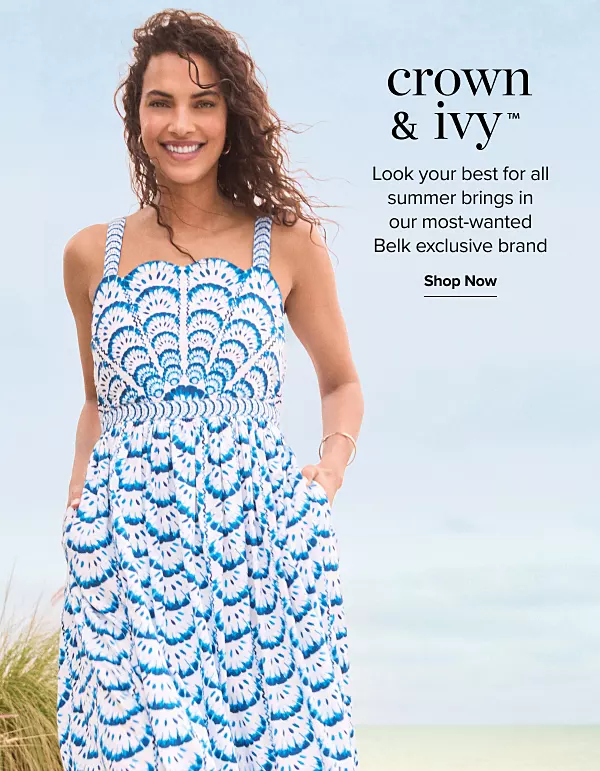 Crown and Ivy. Look your best for all summer brings in our most wanted Belk exclusive brand. Shop now. A woman in a blue and white dress. 