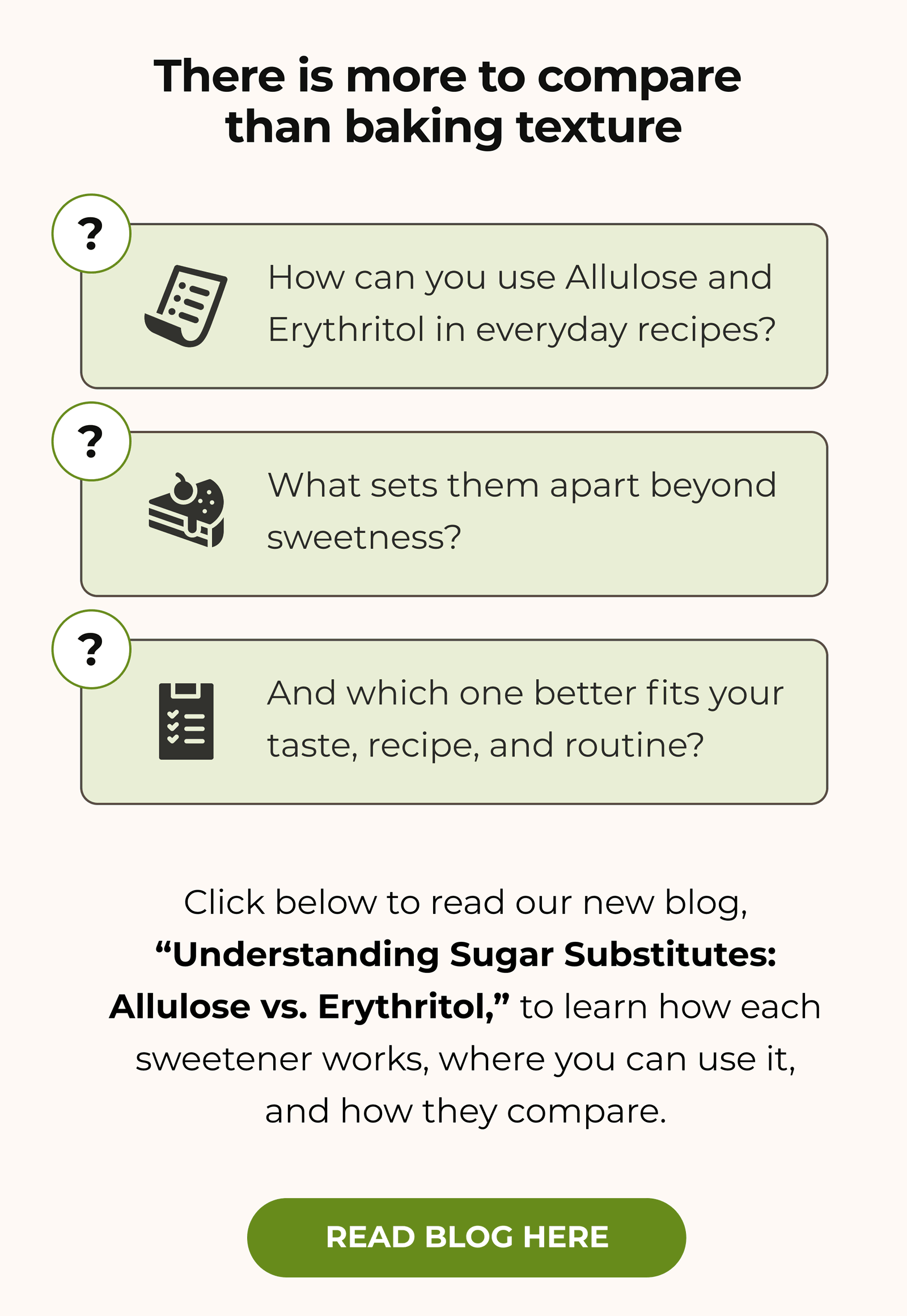 There is more to compare than baking texture  How can you use Allulose and Erythritol in everyday recipes? What sets them apart beyond sweetness? And which one better fits your taste, recipe, and routine? Click below to read our new blog, “Understanding Sugar Substitutes: Allulose vs. Erythritol,” to learn how each sweetener works, where you can use it, and how they compare.