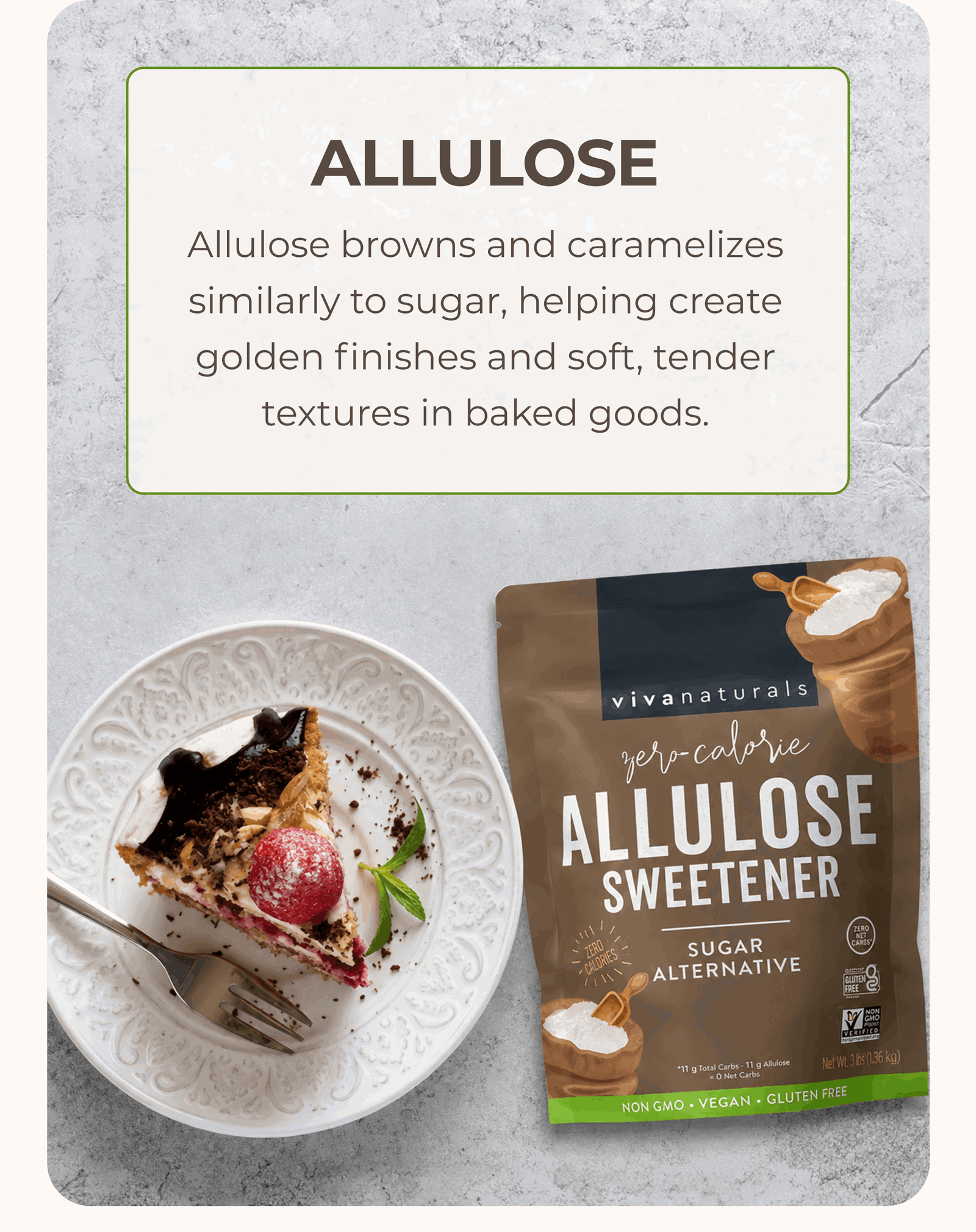  Allulose    Allulose browns and caramelizes similarly to sugar, helping create golden finishes and soft, tender textures in baked goods. 