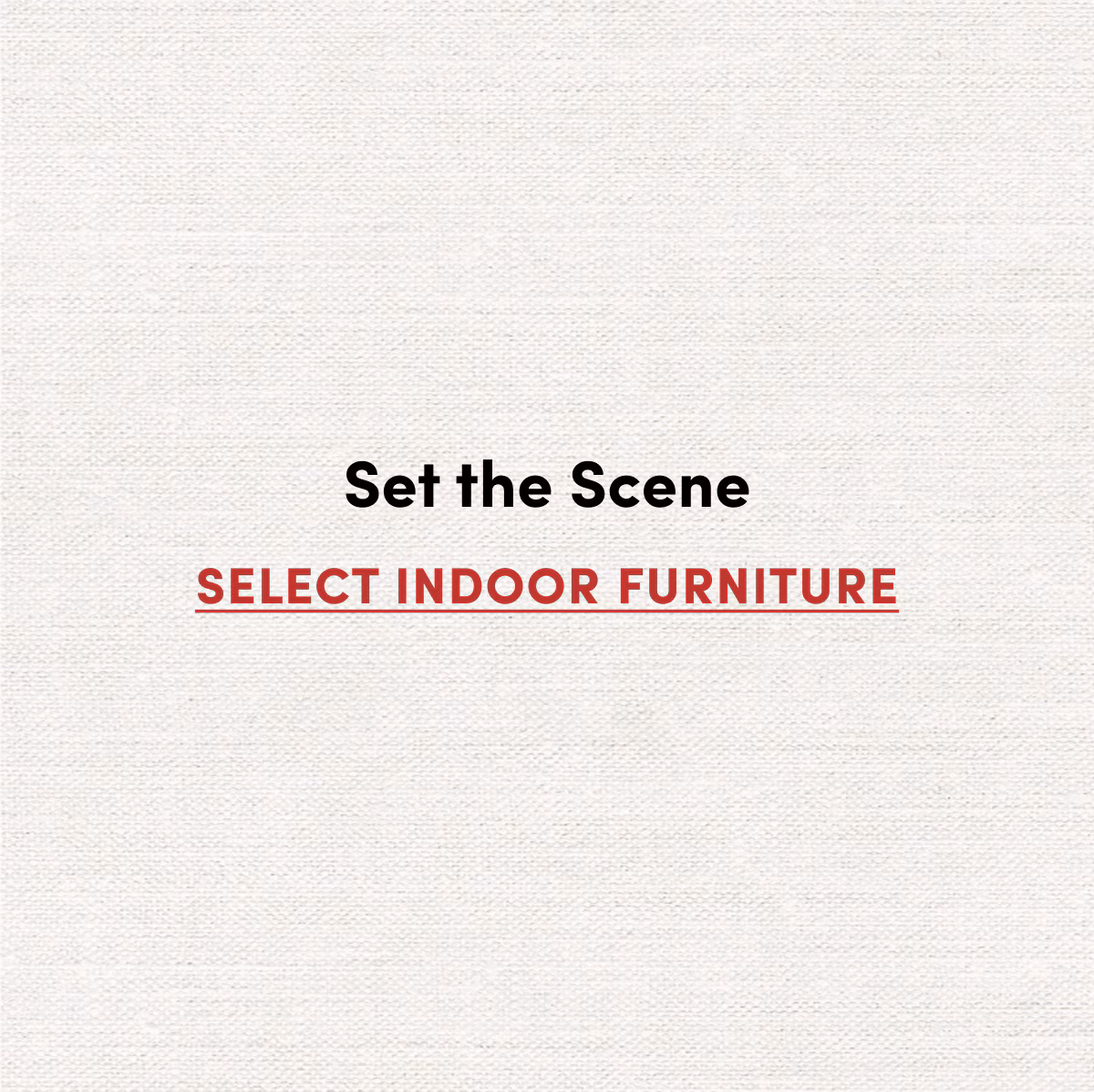 Set the Scene | Select Indoor Furniture