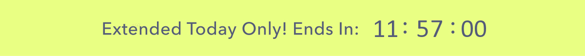 Extended Today Only! Ends In: 