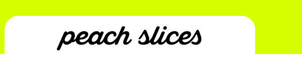 Peach Slices