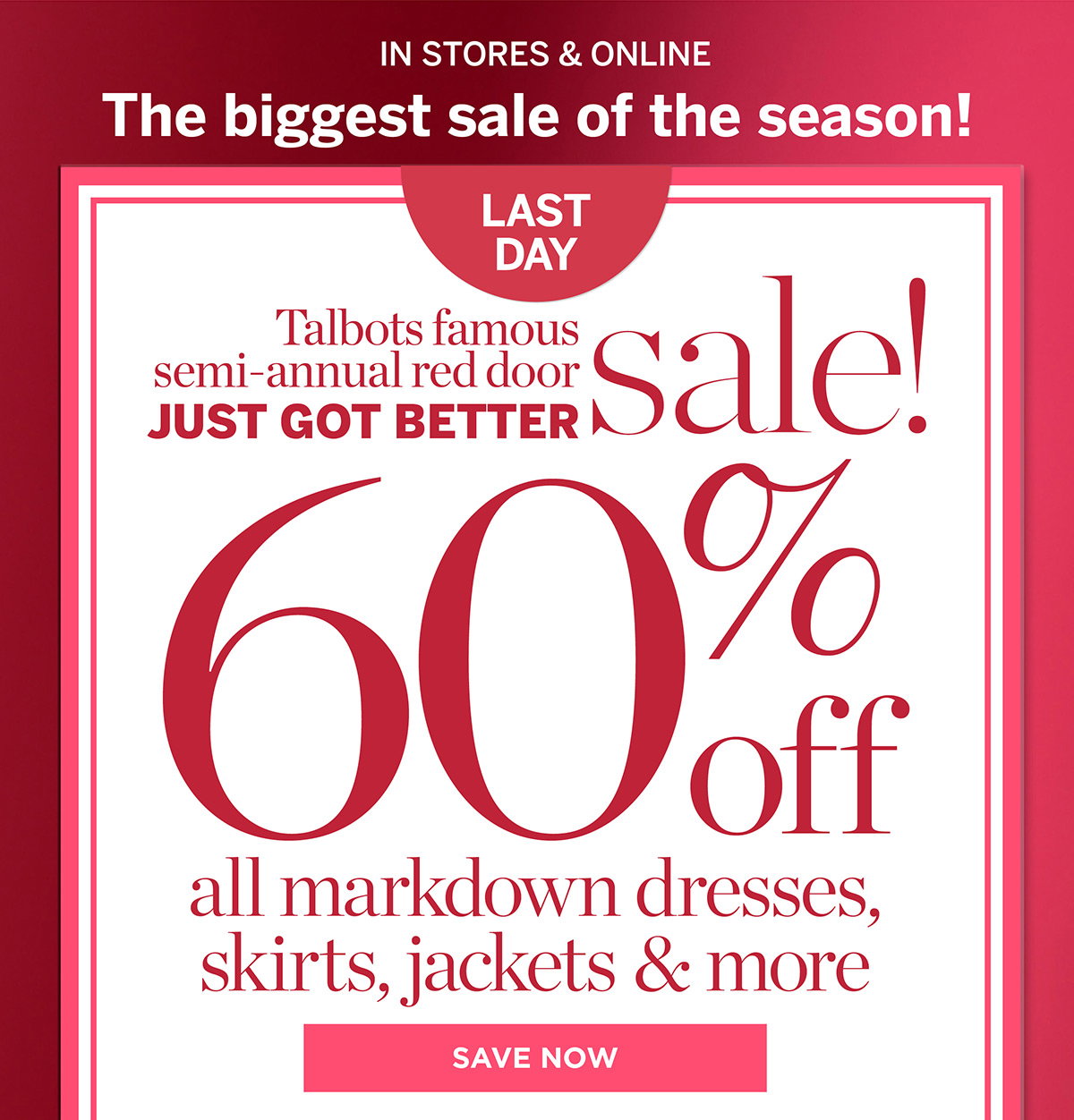 Last Day In Stores & Online 60% off all markdown dresses, skirts, jackets & more | Save Now