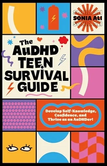 The AuDHD Teen Survival Guide, by Sonia Ali