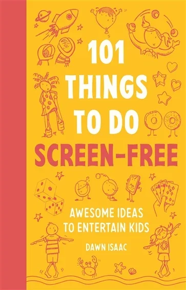 101 Things to do Screen-Free, by Dawn Isaac