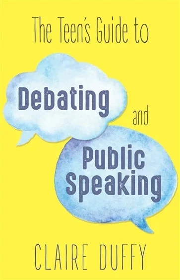 The Teen's Guide to Debating and Public Speaking, by Claire Duffy