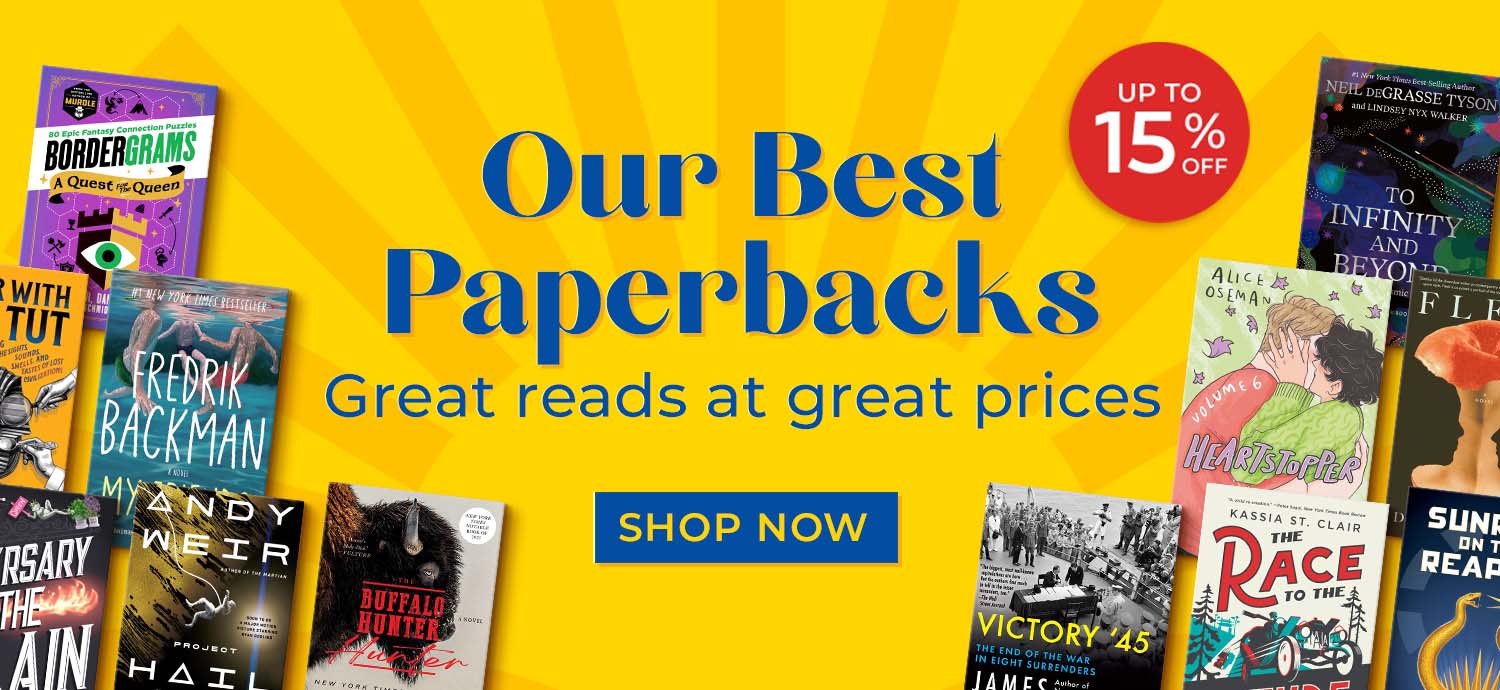 Up to 15% Off Our Best Paperbacks Great Reads at Great Prices | SHOP NOW