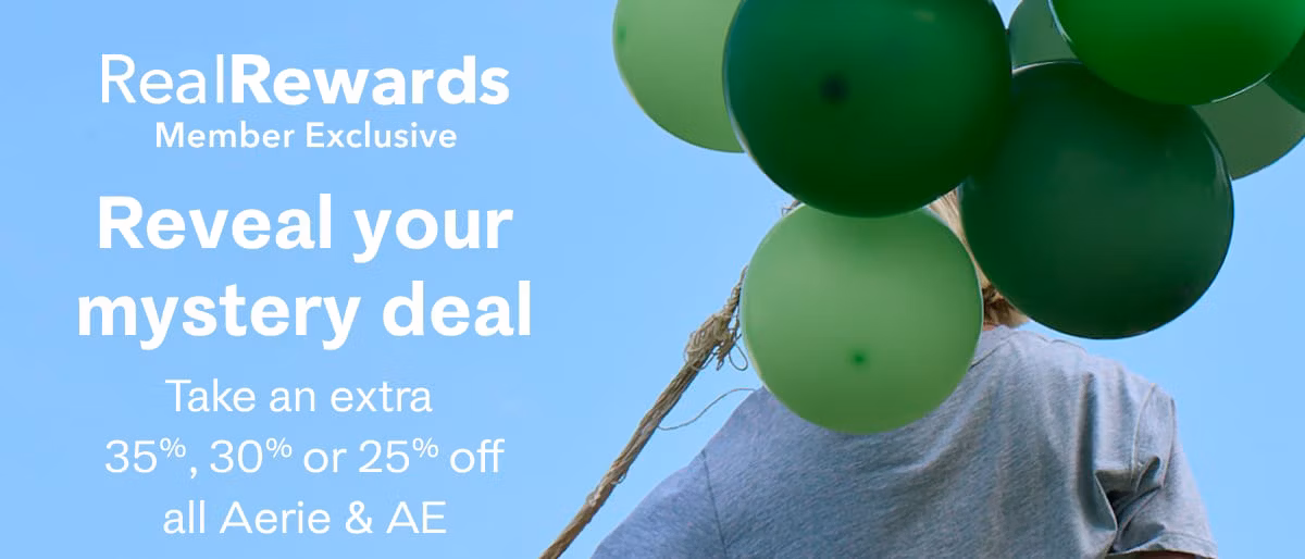Real Rewards Member Exclusive | Reveal your mystery deal | Take an extra 35%, 30%, or 25% off all Aerie & AE