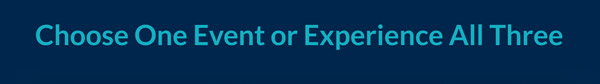 Choose One Event or Experience All Three