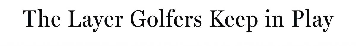 The Layer Golfers Keep in Play 