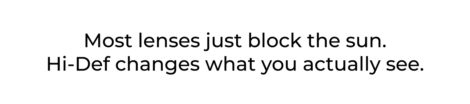 Most Lenses Just Block The Sun. Hi-def Changes What You Actually See.
