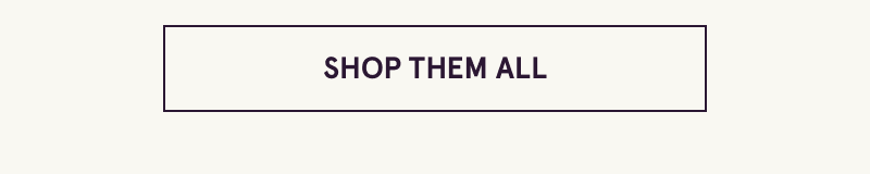 Click here to shop them all