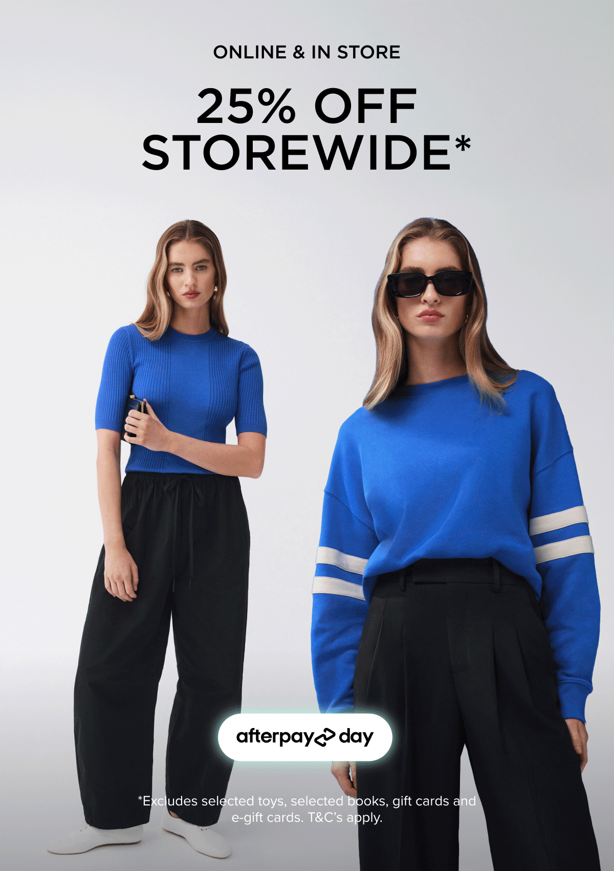 Afterpay 25% Off Storewide. Shop Online & In Store Now. 
