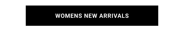 WOMENS NEW ARRIVALS