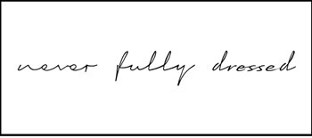 Never Fully Dressed