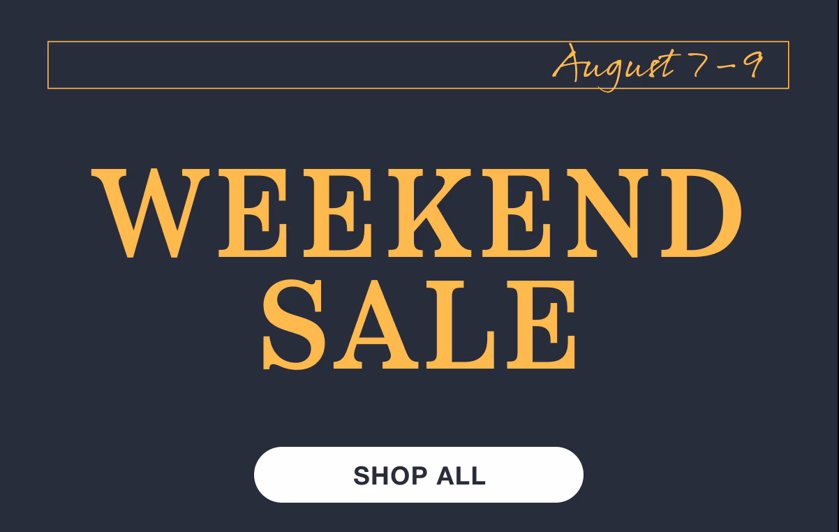 August 7–9 | Weekend Sale | Shop All