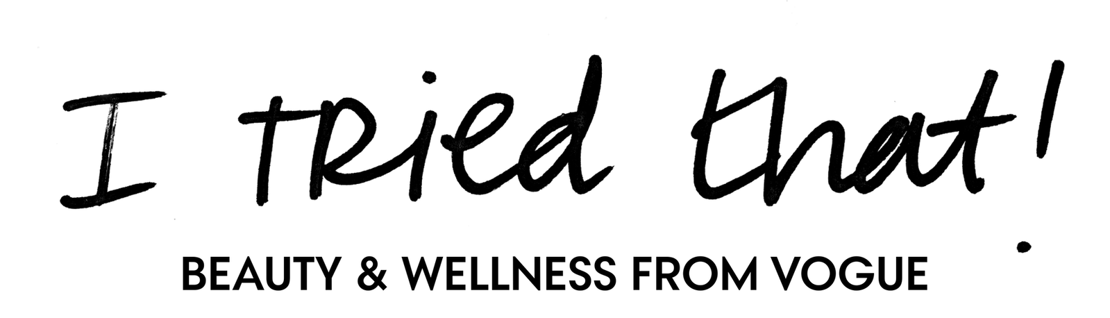 I tried that! Beauty & Wellness From Vogue