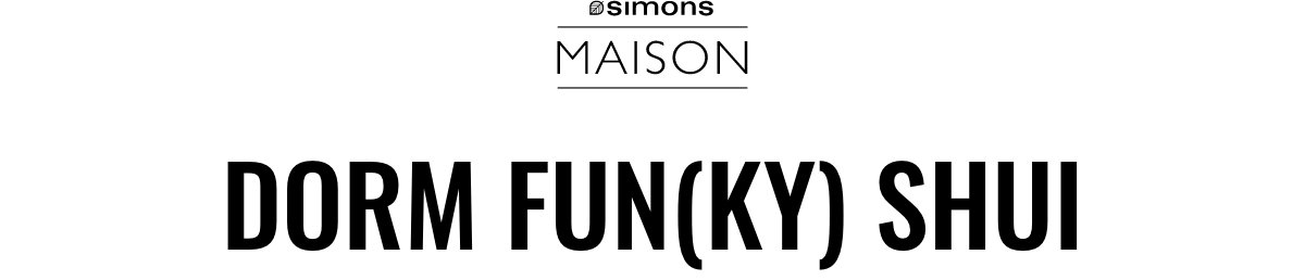Simons Maison; Dorm Fun(ky) Shui