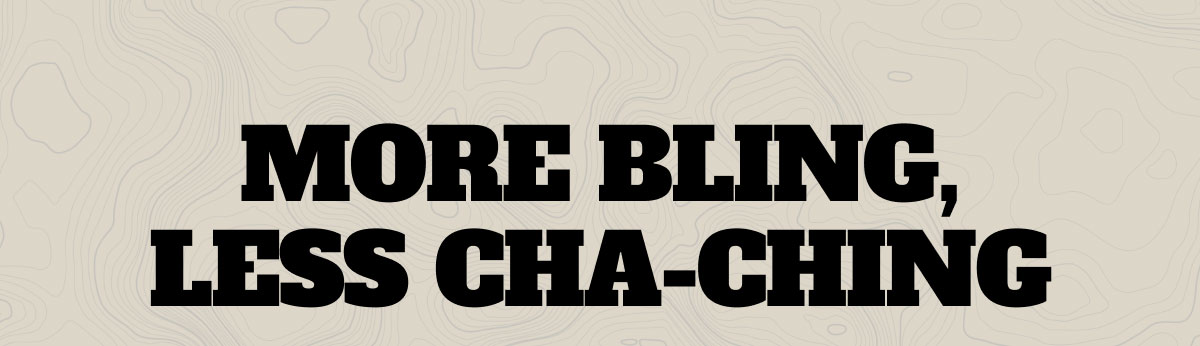 More Bling, Less Cha-Ching