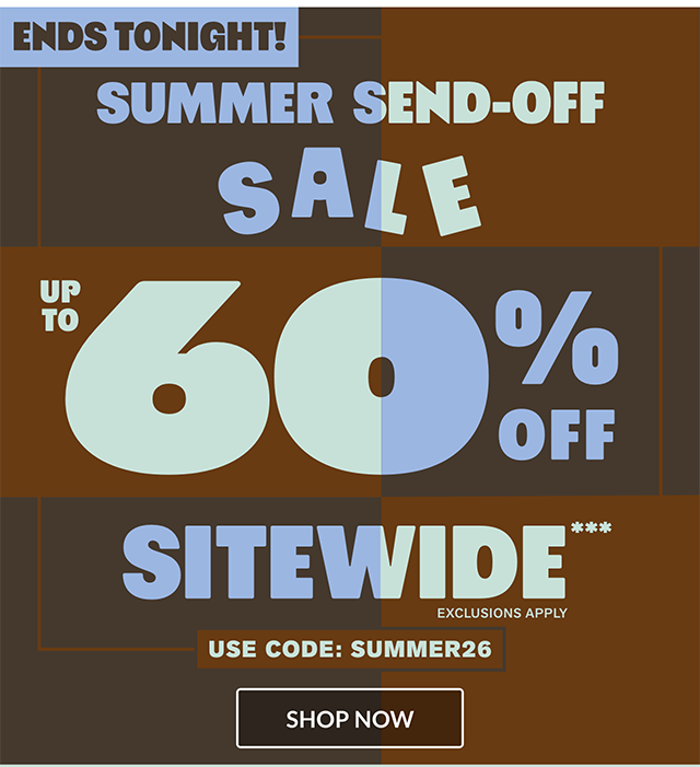 Ends tonight! Summer Send-Off Sale! Up to 60 percent off sitewide! Exclusions apply. Use code SUMMER26. Shop now.