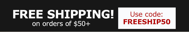 FREE Shipping on orders of $50+ Use Code: FREESHIP50