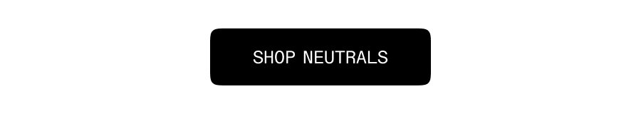 Shop Neutrals