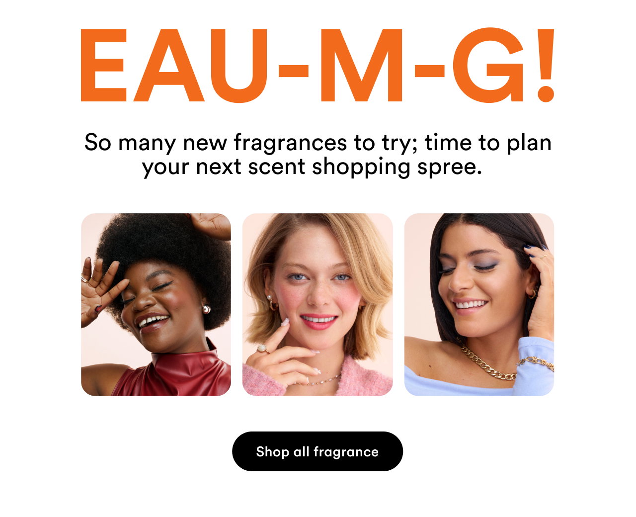 Eau-m-g! | So many new fragrances to try; time to plan your next scent shopping spree. | Shop all fragrance
