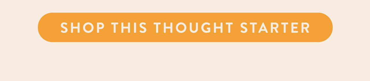 Shop this thought starter: 